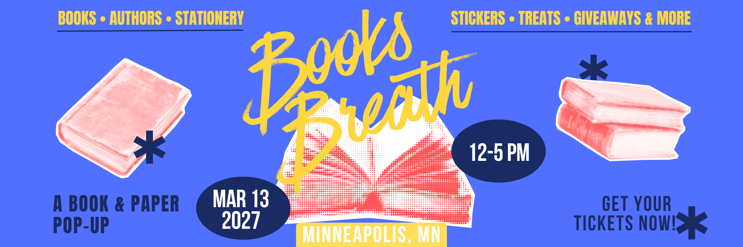 Books Breath Minneapolis, MN Mar 13,. 2027
Books Breath is a book-themed market event featuring local artists and small businesses. Shop handmade goods, bookish fan art, stickers, candles, apparel, and one-of-a-kind literary gifts while enjoying themed photo ops, giveaways, and treats. Perfect for book lovers, readers, and fans of all ages, this indoor market celebrates the magic of stories — and supports local makers with every purchase. Join us for a day of literary fun!